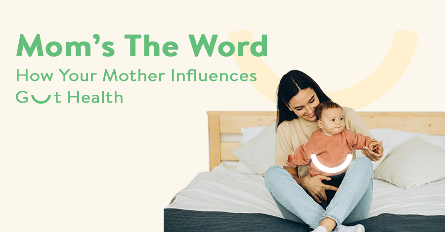 Mom’s the Word! – How your Mother Influences Your Gut Health
